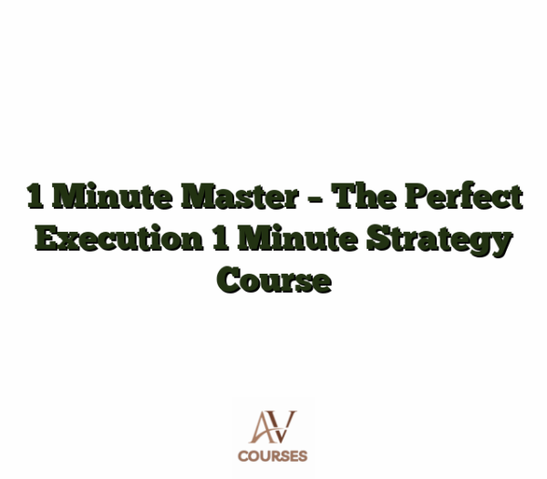 1 Minute Master - The Perfect Execution 1 Minute Strategy Course