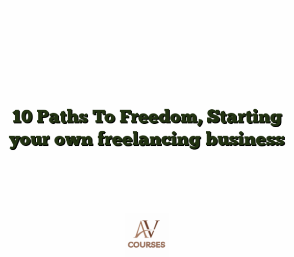 10 Paths To Freedom, Starting your own freelancing business