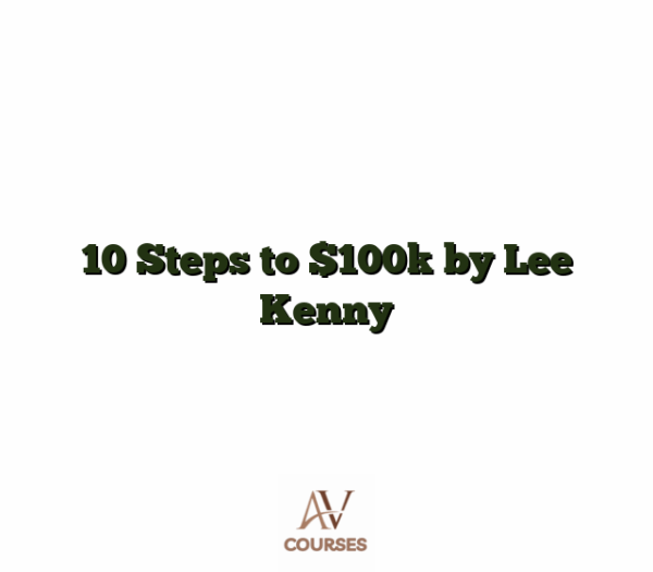 10 Steps to $100k by Lee Kenny