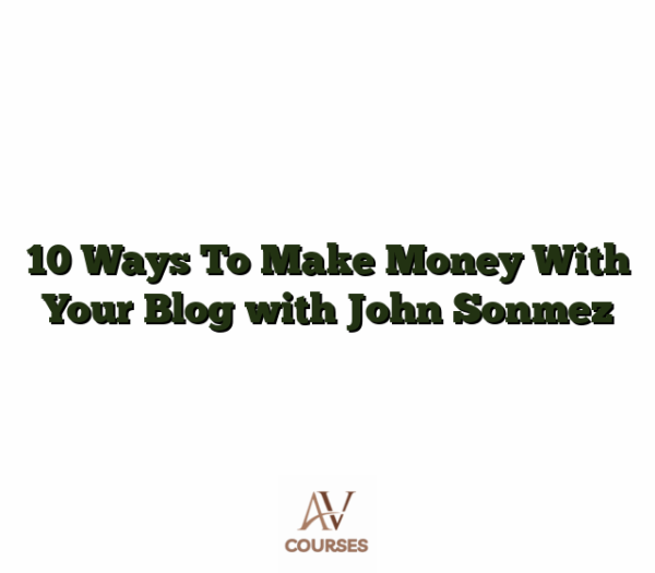 10 Ways To Make Money With Your Blog with John Sonmez