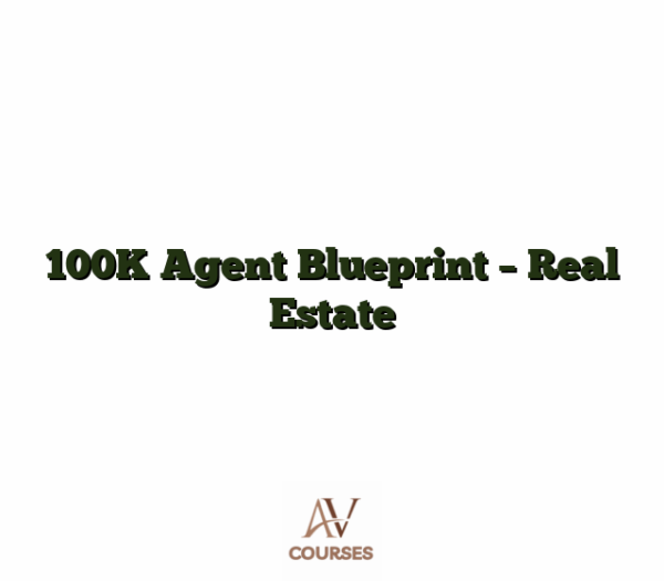 100K Agent Blueprint - Real Estate