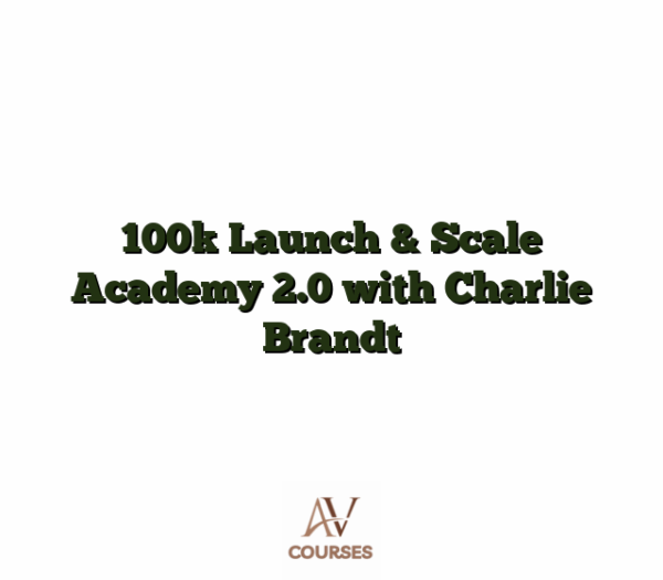 100k Launch & Scale Academy 2.0 with Charlie Brandt