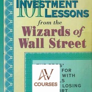 101 Investment Lessons from the Wizards of Wall Street: The Pros’ Secrets for Running With the Bulls Without Losing Your Shirt