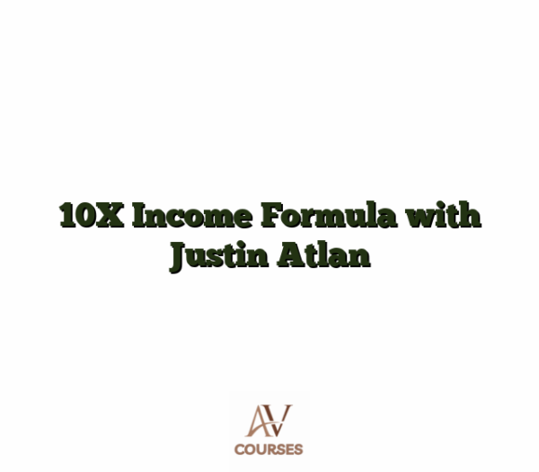 10X Income Formula with Justin Atlan