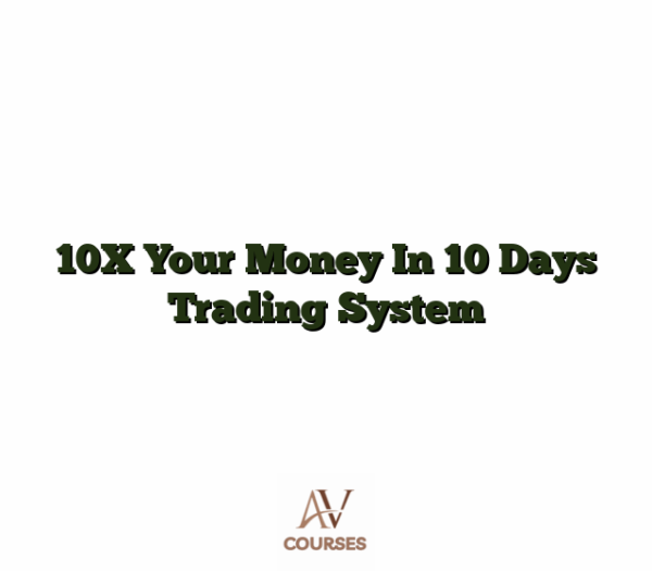 10X Your Money In 10 Days Trading System