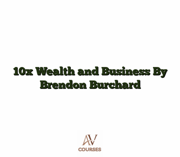 10x Wealth and Business By Brendon Burchard