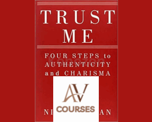Trust Me: Four Steps to Authenticity and Charisma by Nick Morgan
