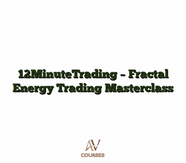 12MinuteTrading - Fractal Energy Trading Masterclass