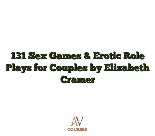131 Sex Games & Erotic Role Plays for Couples by Elizabeth Cramer