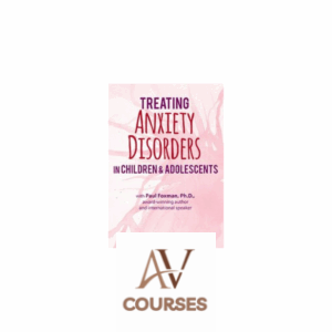 2-Day Certification Training Treating Anxiety Disorders in Children & Adolescents By Paul Foxman - PESI