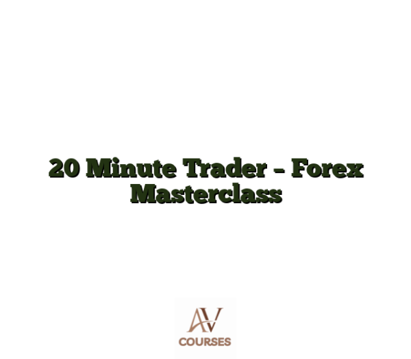 20 Minute Trader - Forex Masterclass
