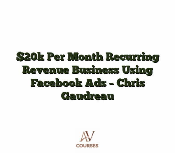 $20k Per Month Recurring Revenue Business Using Facebook Ads - Chris Gaudreau