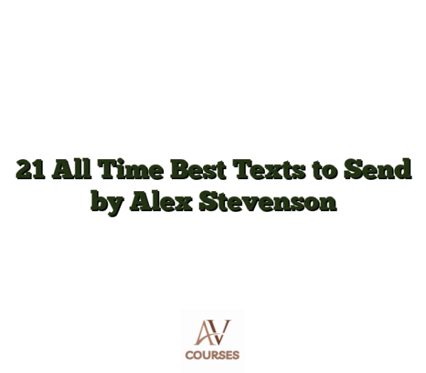 21 All Time Best Texts to Send by Alex Stevenson