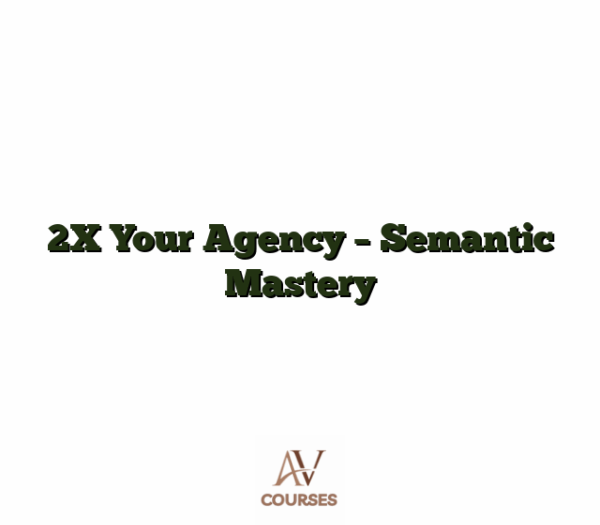 2X Your Agency - Semantic Mastery