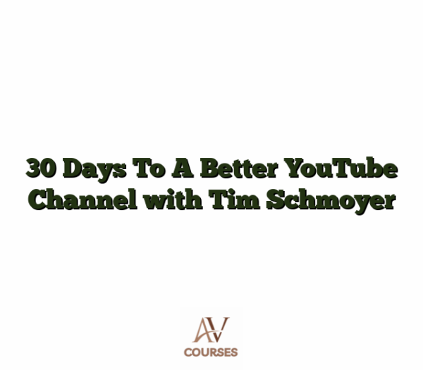 30 Days To A Better YouTube Channel with Tim Schmoyer