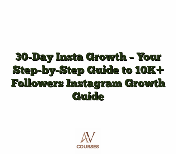 30-Day Insta Growth - Your Step-by-Step Guide to 10K+ Followers Instagram Growth Guide