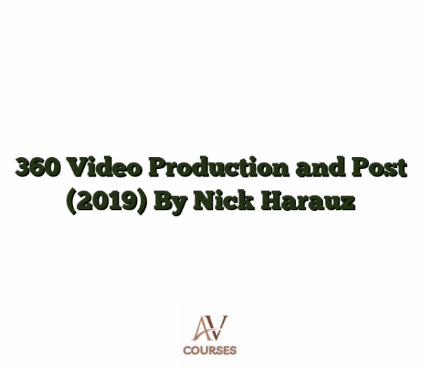 360 Video Production and Post (2019) By Nick Harauz