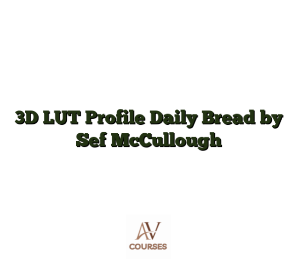 3D LUT Profile Daily Bread by Sef McCullough