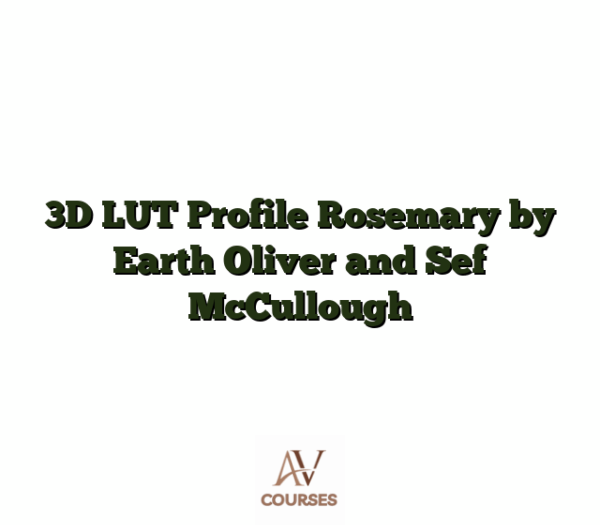 3D LUT Profile Rosemary by Earth Oliver and Sef McCullough