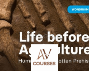 Wondrium Pilots: Life before Agriculture: Humanity’s Forgotten Prehistory By Wondrium
