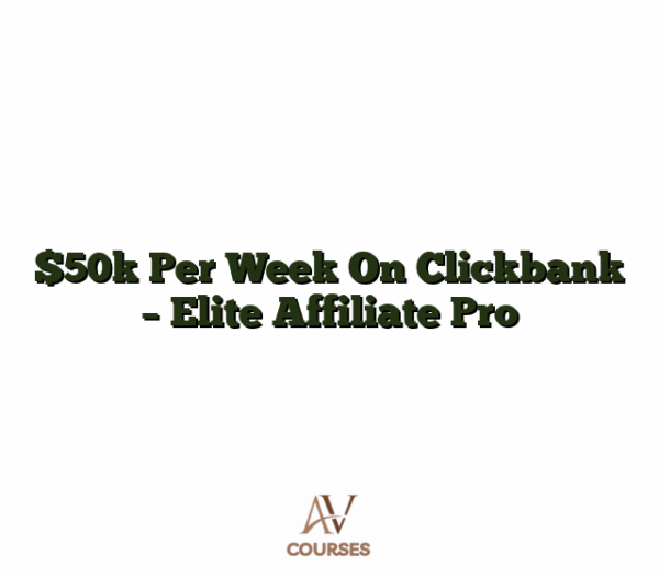 $50k Per Week On Clickbank - Elite Affiliate Pro