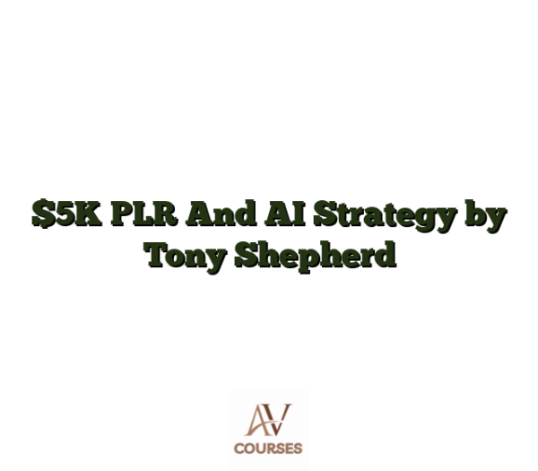 $5K PLR And AI Strategy by Tony Shepherd
