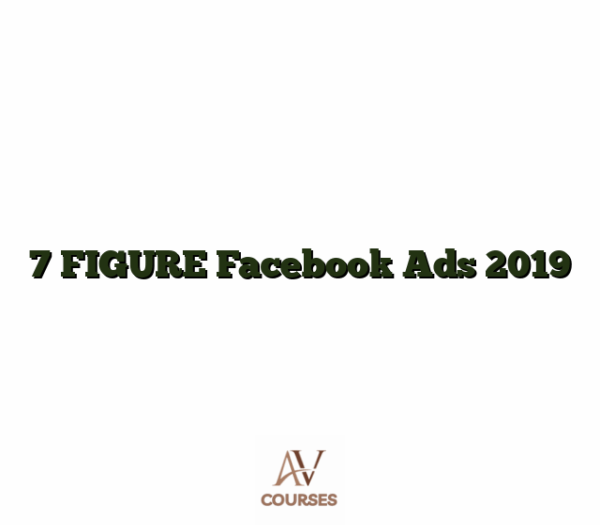 7 FIGURE Facebook Ads 2019
