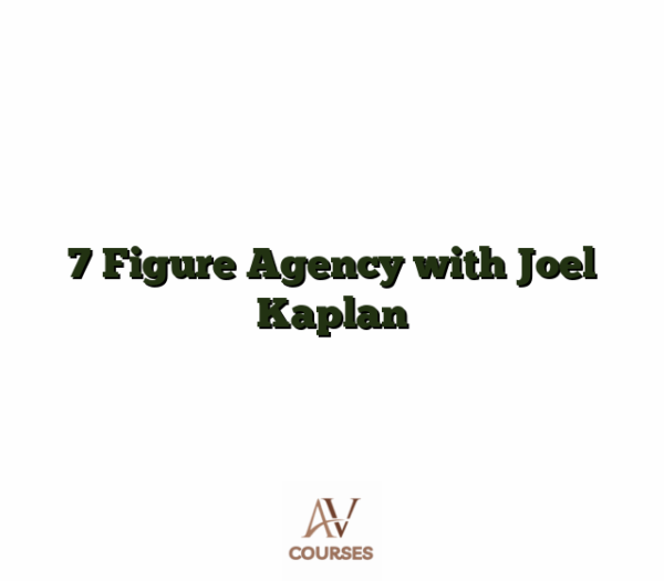 7 Figure Agency with Joel Kaplan