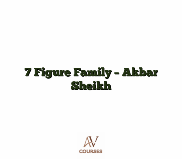 7 Figure Family - Akbar Sheikh