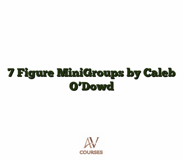 7 Figure MiniGroups by Caleb O'Dowd