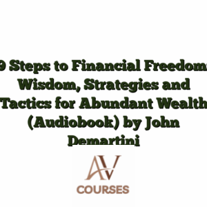 9 Steps to Financial Freedom: Wisdom, Strategies and Tactics for Abundant Wealth (Audiobook) by John Demartini