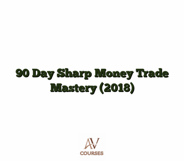 90 Day Sharp Money Trade Mastery (2018)