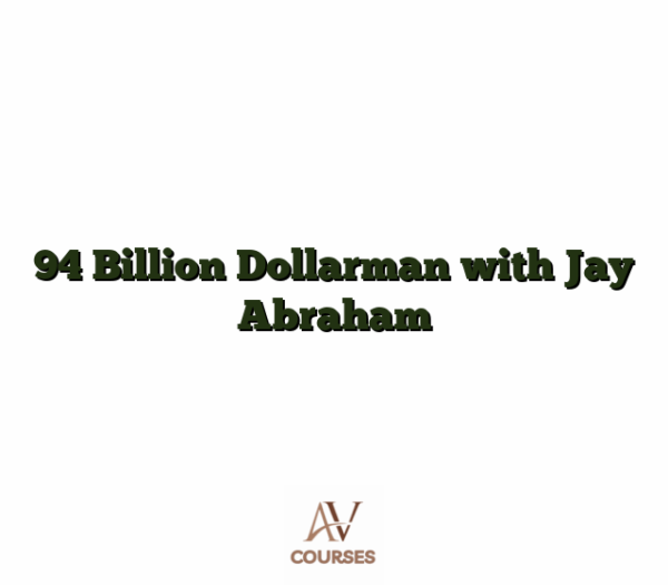 94 Billion Dollarman with Jay Abraham