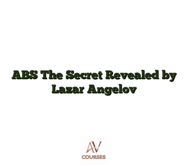 ABS The Secret Revealed by Lazar Angelov