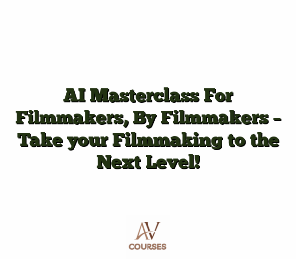 AI Masterclass For Filmmakers, By Filmmakers - Take your Filmmaking to the Next Level!