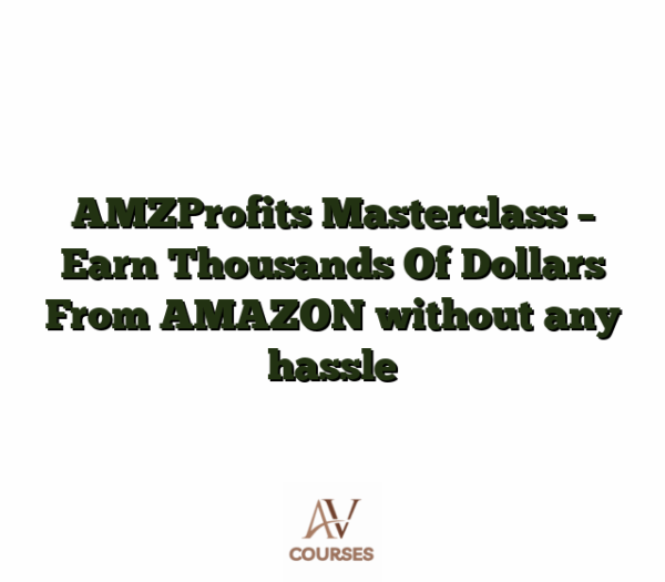AMZProfits Masterclass - Earn Thousands Of Dollars From AMAZON without any hassle