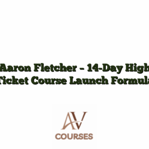 Aaron Fletcher - 14-Day High Ticket Course Launch Formula