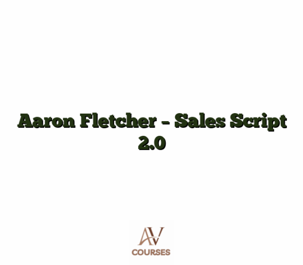 Aaron Fletcher - Sales Script 2.0