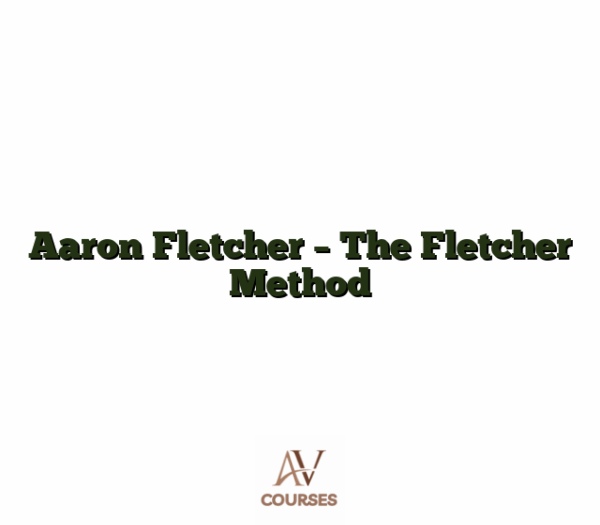 Aaron Fletcher - The Fletcher Method