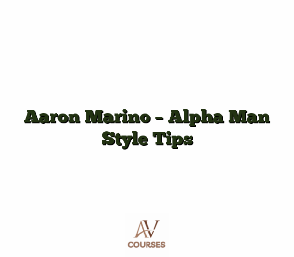 Aaron Marino - Alpha Man Style Tips