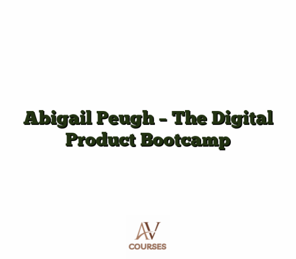 Abigail Peugh - The Digital Product Bootcamp