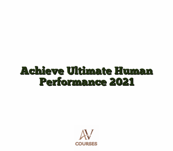 Achieve Ultimate Human Performance 2021