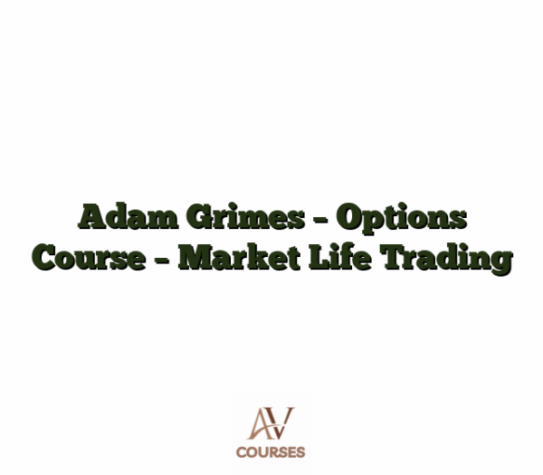 Adam Grimes - Options Course - Market Life Trading