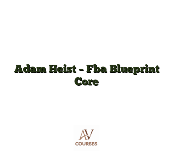 Adam Heist - Fba Blueprint Core