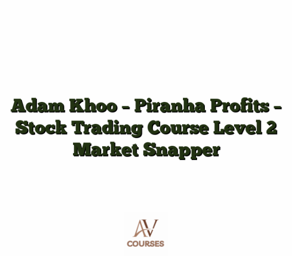 Adam Khoo - Piranha Profits - Stock Trading Course Level 2 Market Snapper