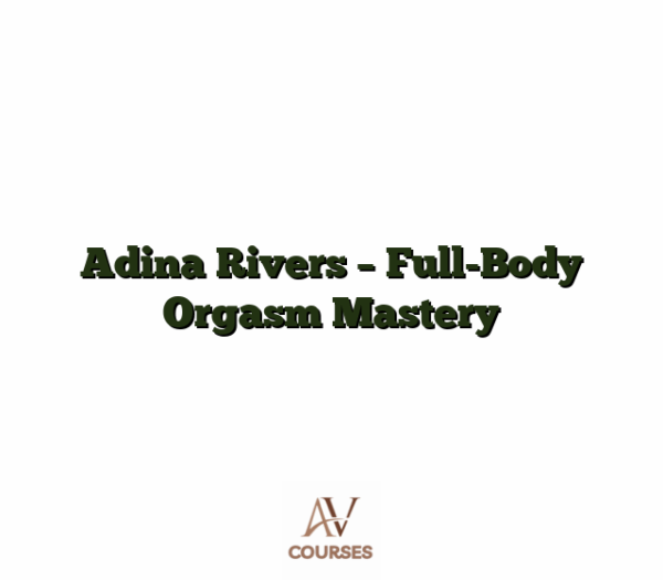 Adina Rivers - Full-Body Orgasm Mastery