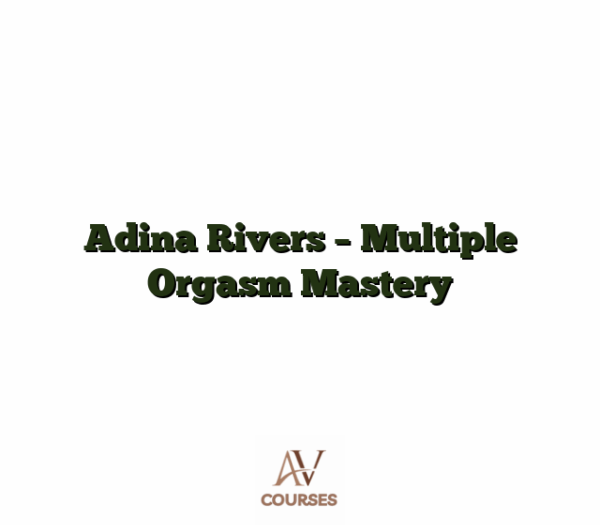 Adina Rivers - Multiple Orgasm Mastery