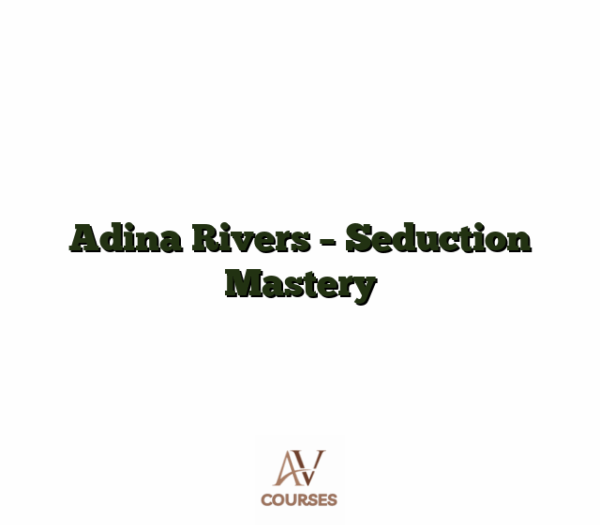 Adina Rivers - Seduction Mastery