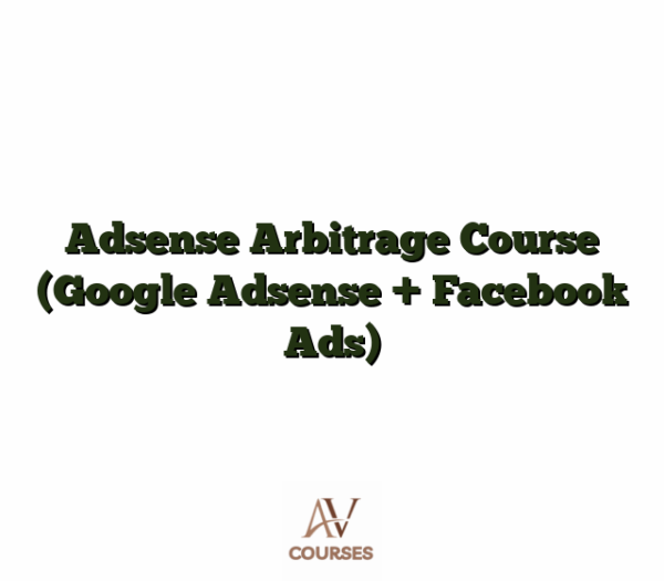 Adsense Arbitrage Course (Google Adsense + Facebook Ads)
