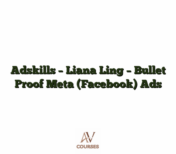 Adskills - Liana Ling - Bullet Proof Meta (Facebook) Ads